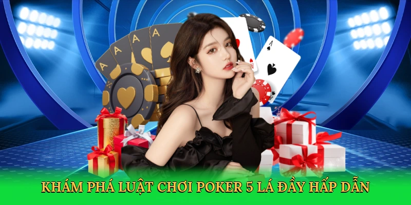 Khám phá Luật chơi poker 5 lá đầy hấp dẫn