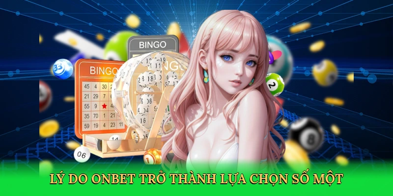 Lý do Onbet trở thành lựa chọn số một