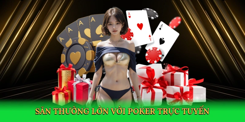 Săn thưởng lớn với poker trực tuyến