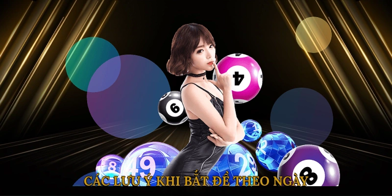 Các lưu ý khi bắt đề theo ngày