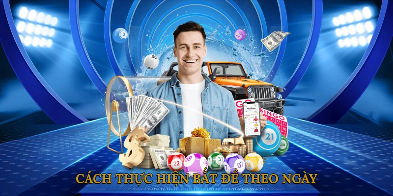 Cách thực hiện bắt đề theo ngày