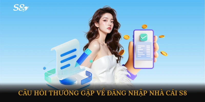 FAQ - Những câu hỏi thường gặp về Đăng nhập Nhà cái S8