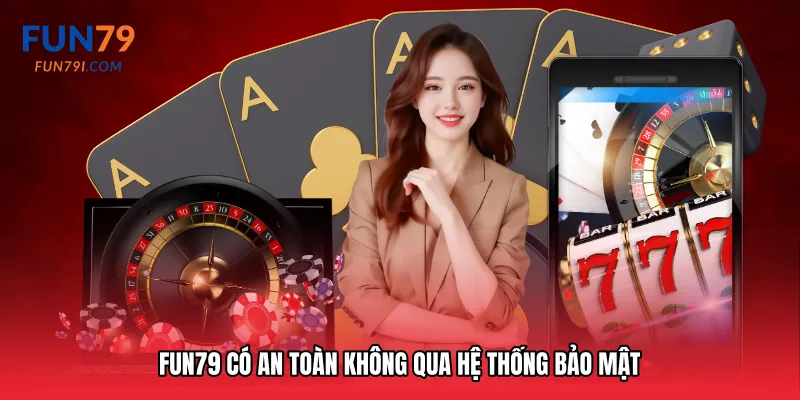 Fun79 có an toàn không qua hệ thống bảo mật