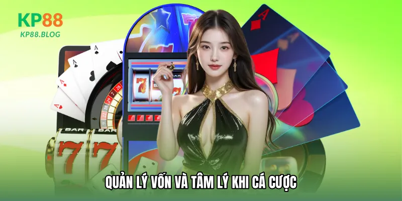 Quản lý vốn và tâm lý khi cá cược