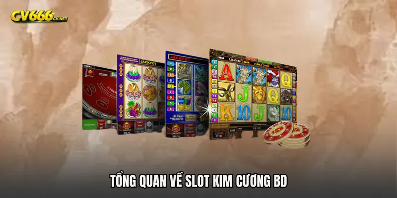 Tổng quan về Slot Kim Cương BD